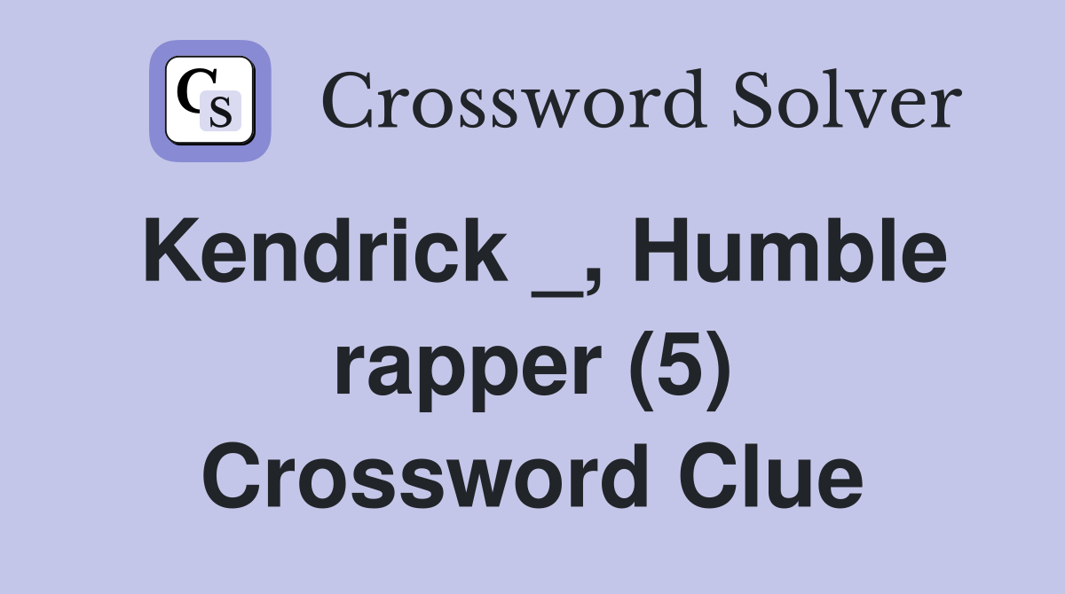 Kendrick _, Humble rapper (5) Crossword Clue