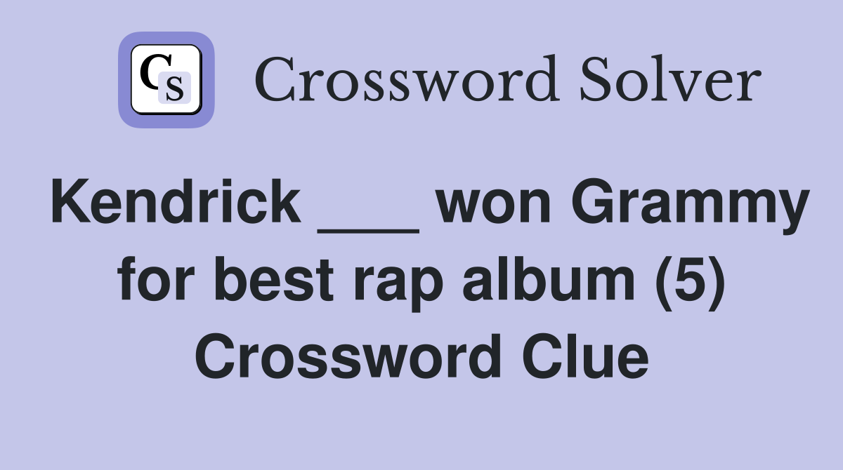 Kendrick ___ won Grammy for best rap album (5) Crossword Clue