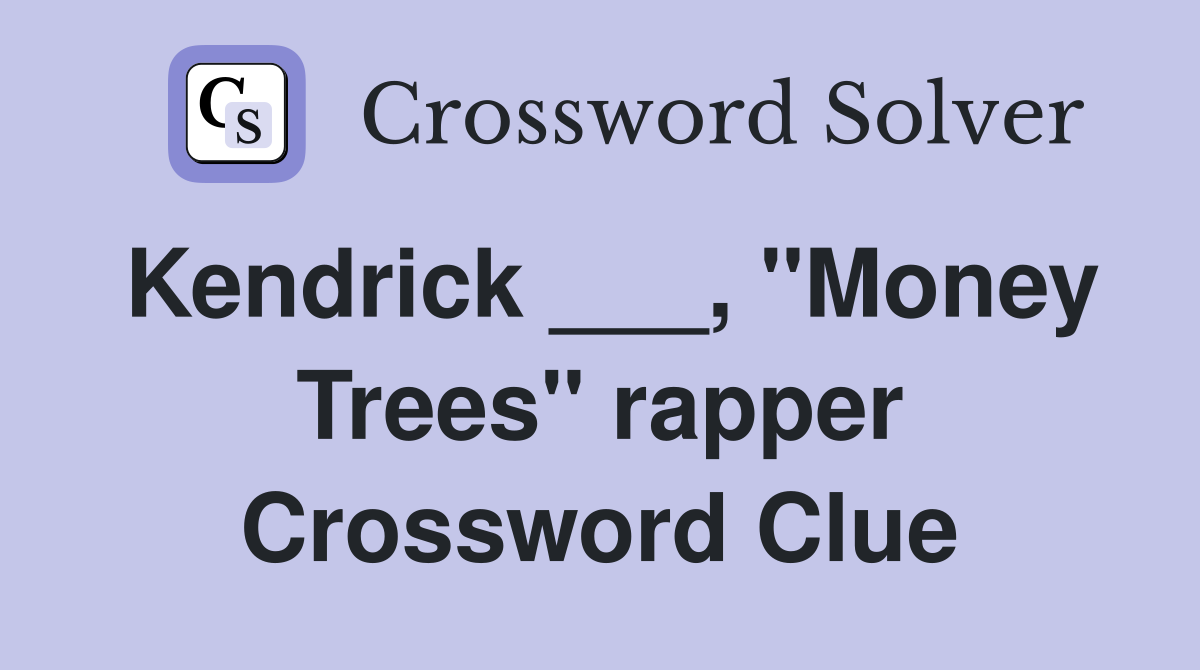 Kendrick ___, "Money Trees" rapper Crossword Clue
