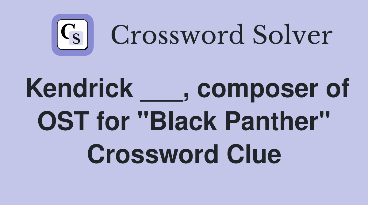 Kendrick ___, composer of OST for "Black Panther" Crossword Clue