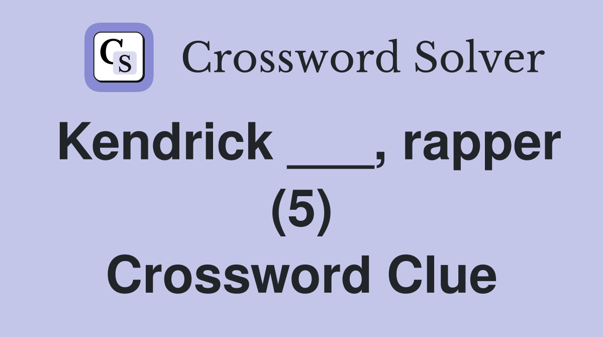 Kendrick ___, rapper (5) Crossword Clue