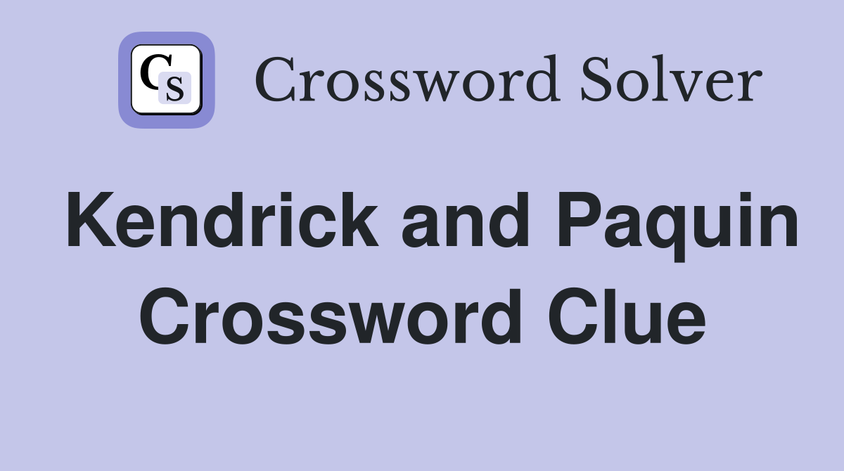 Kendrick and Paquin Crossword Clue