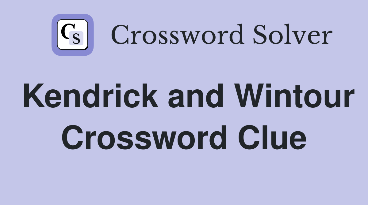Kendrick and Wintour Crossword Clue