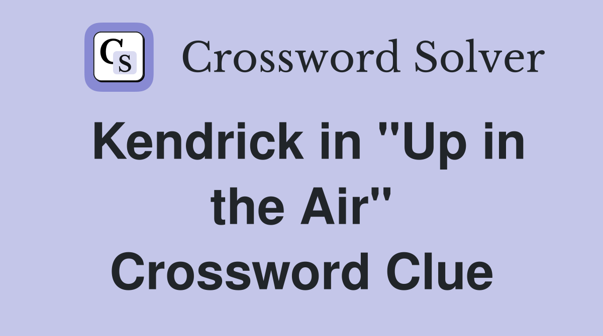 Kendrick in "Up in the Air" Crossword Clue