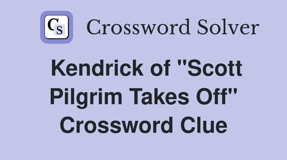 Kendrick of "Scott Pilgrim Takes Off" Crossword Clue