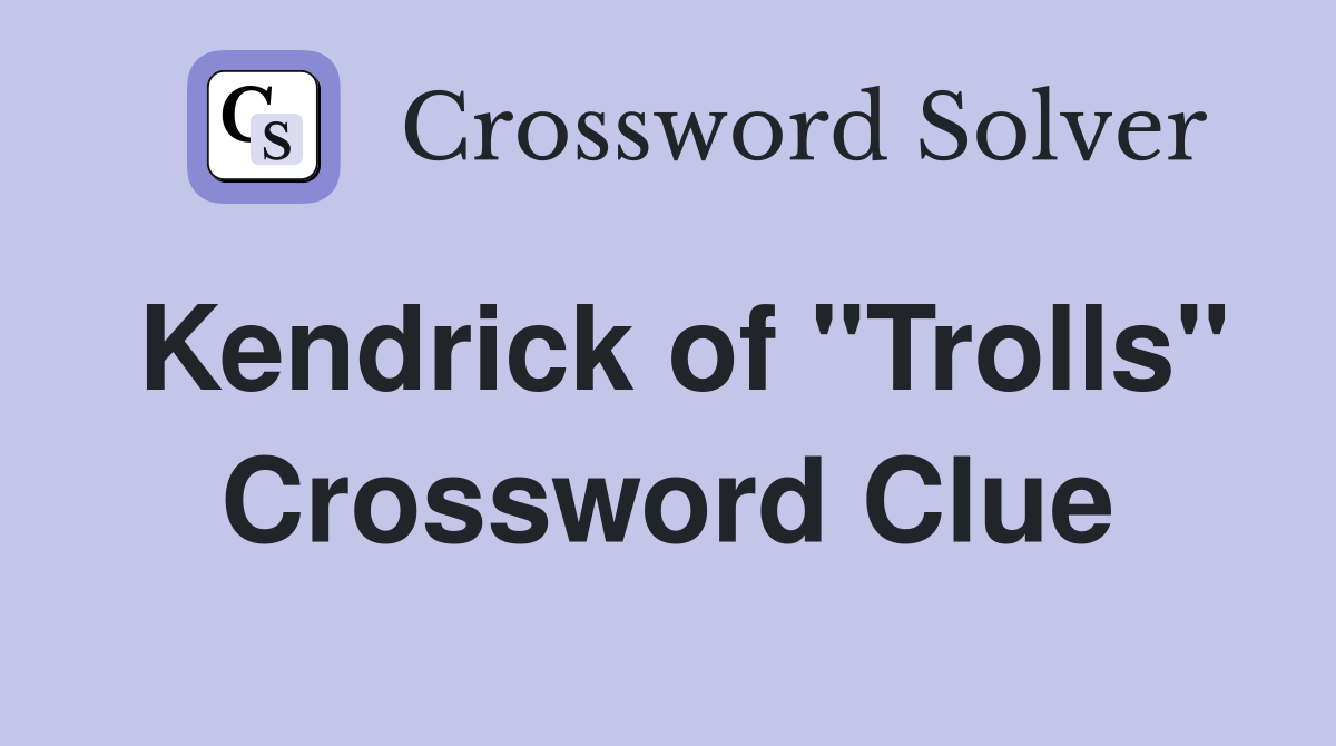 Kendrick of "Trolls" Crossword Clue