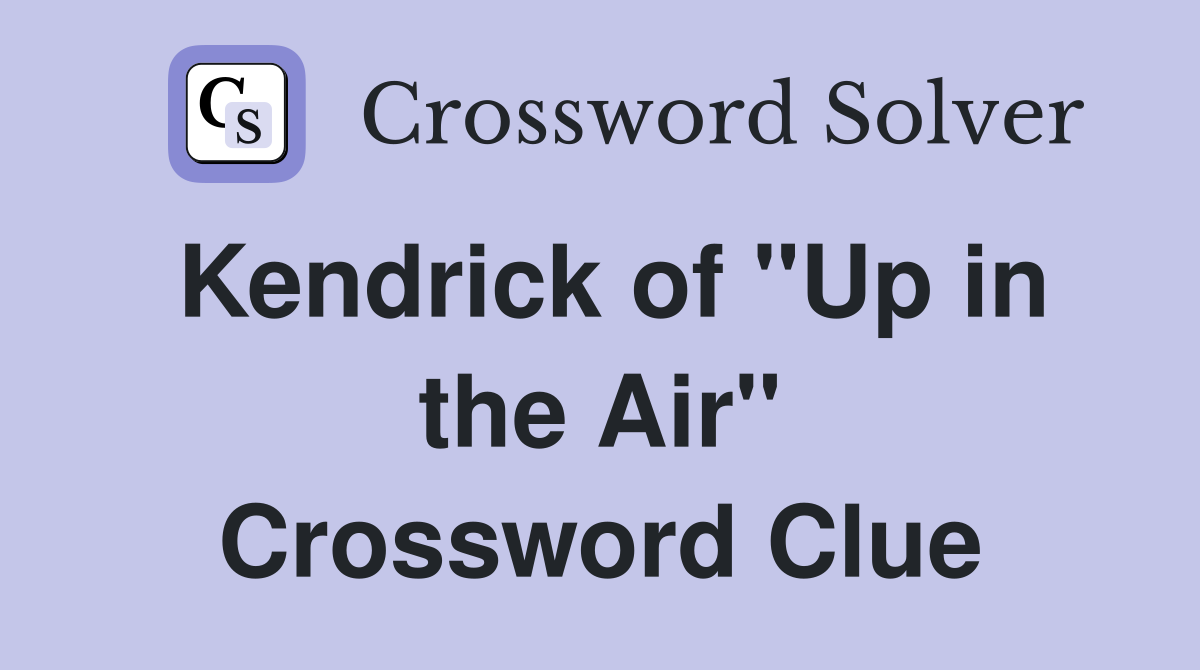 Kendrick of "Up in the Air" Crossword Clue
