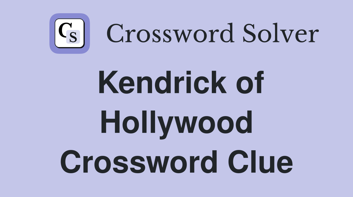 Kendrick of Hollywood Crossword Clue