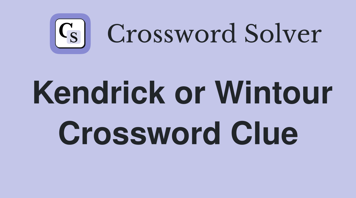 Kendrick or Wintour Crossword Clue