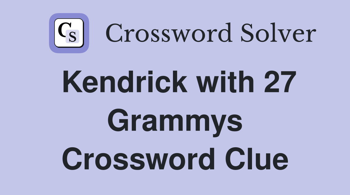 Kendrick with 27 Grammys Crossword Clue