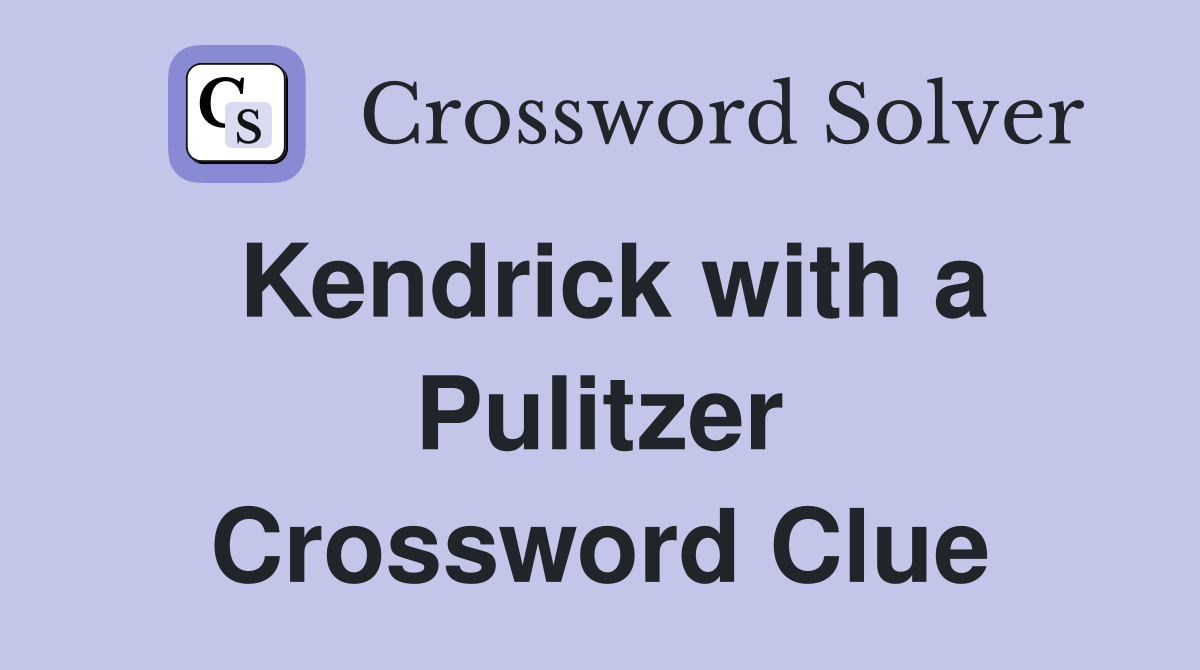Kendrick with a Pulitzer Crossword Clue
