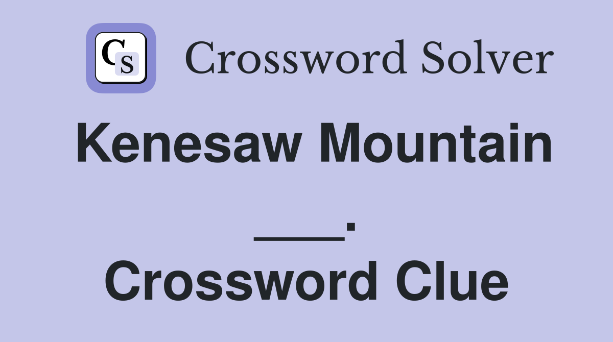 Kenesaw Mountain ___. Crossword Clue