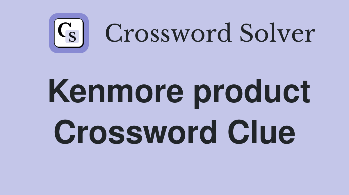 Kenmore product Crossword Clue