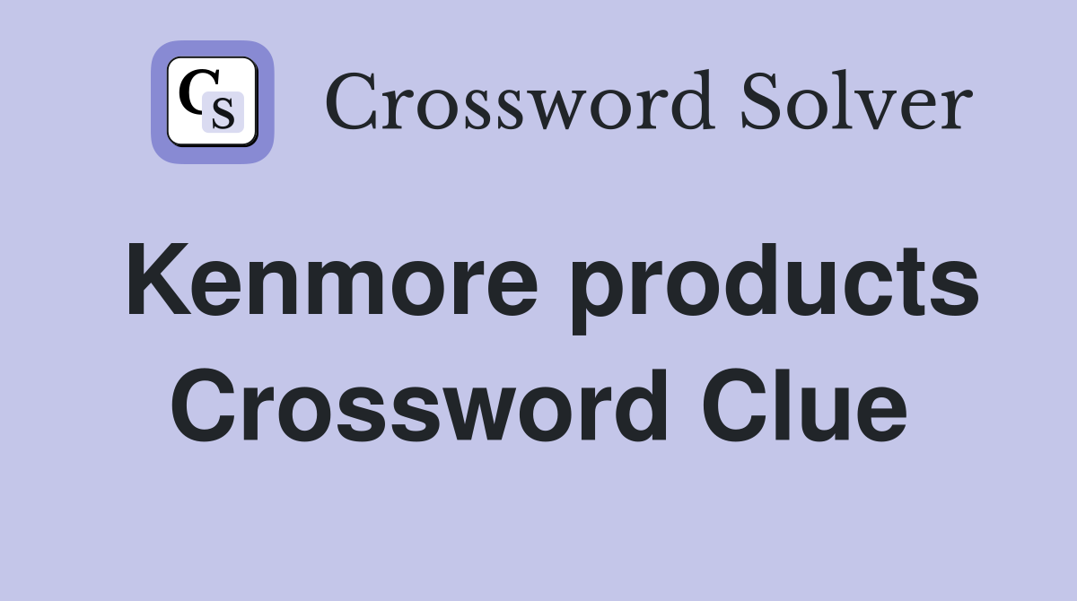 Kenmore products Crossword Clue