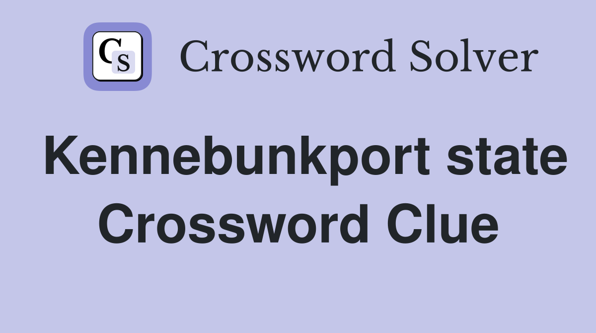 Kennebunkport state Crossword Clue