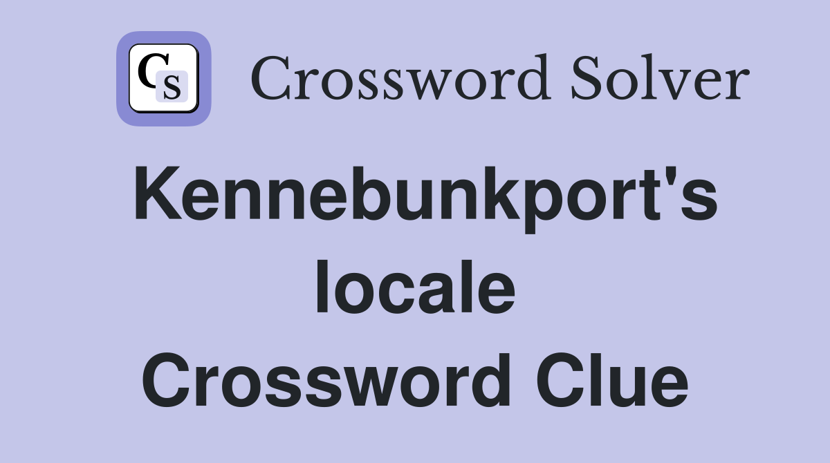 Kennebunkport's locale Crossword Clue