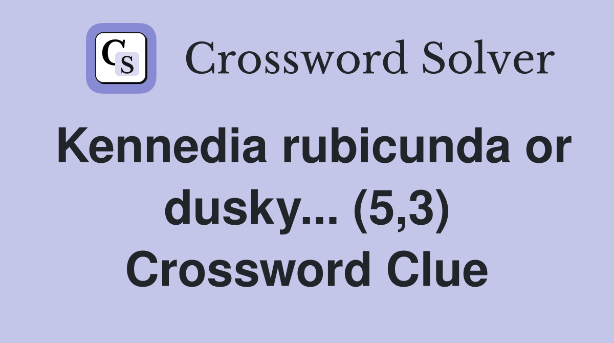 Kennedia rubicunda or dusky... (5,3) Crossword Clue
