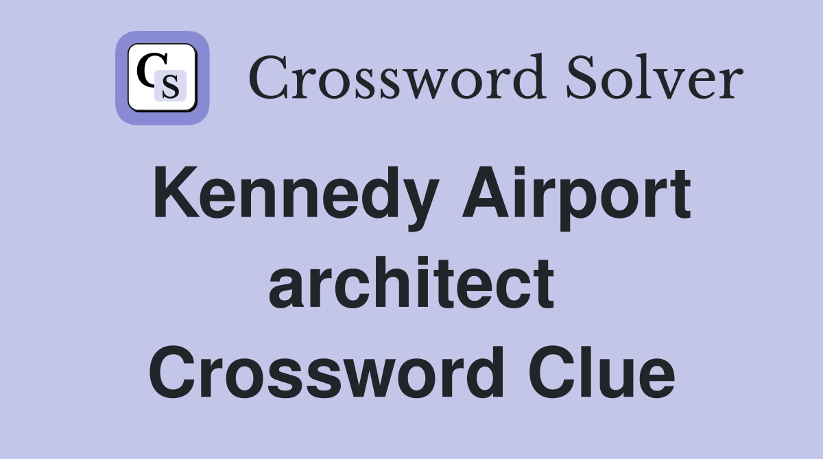 Kennedy Airport architect Crossword Clue