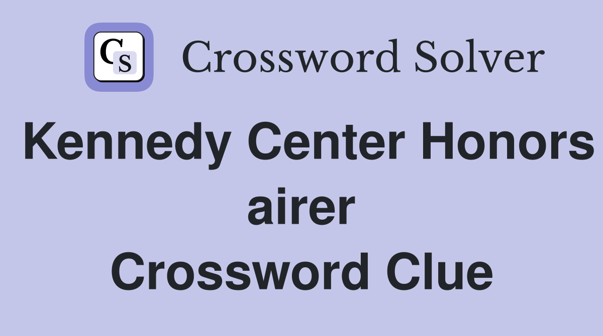 Kennedy Center Honors airer Crossword Clue