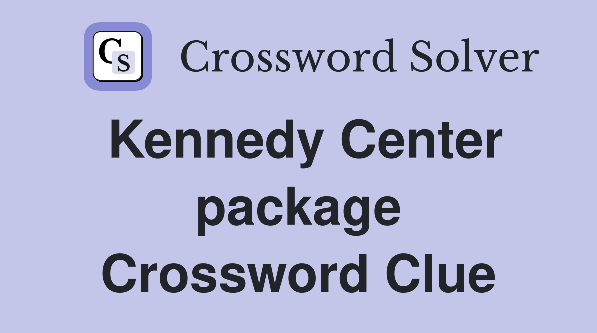 Kennedy Center package Crossword Clue