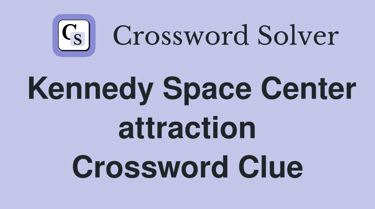 Kennedy Space Center attraction Crossword Clue