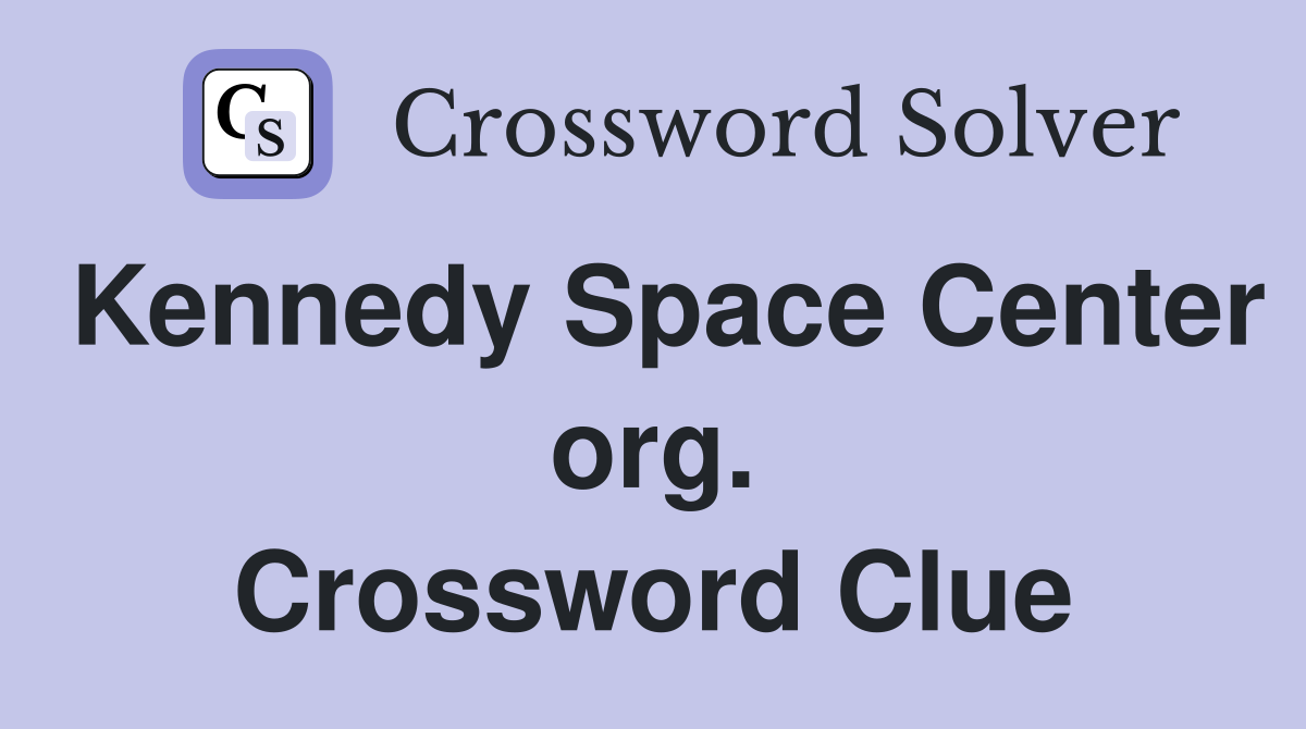 Kennedy Space Center org. Crossword Clue