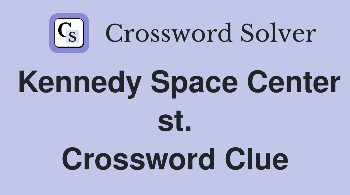 Kennedy Space Center st. Crossword Clue