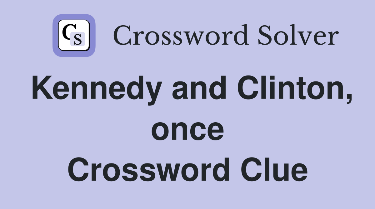 Kennedy and Clinton, once Crossword Clue