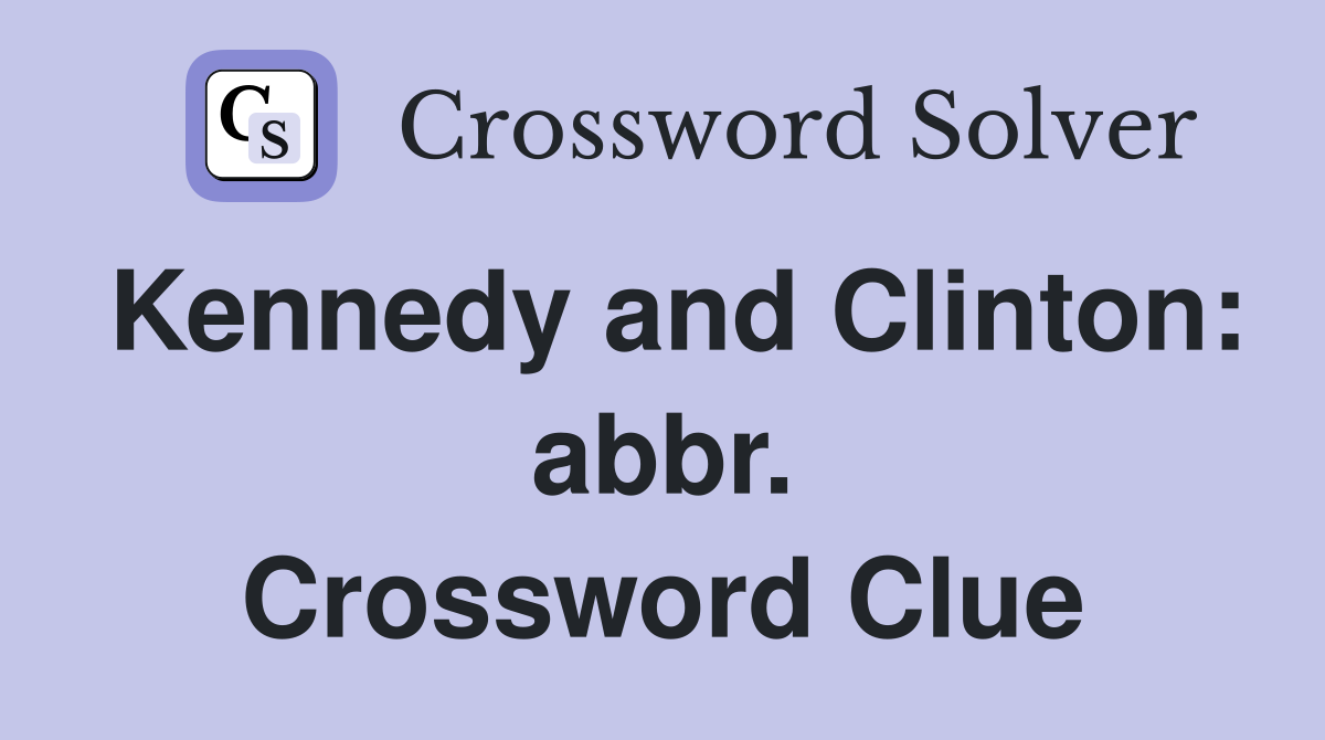 Kennedy and Clinton: abbr. Crossword Clue