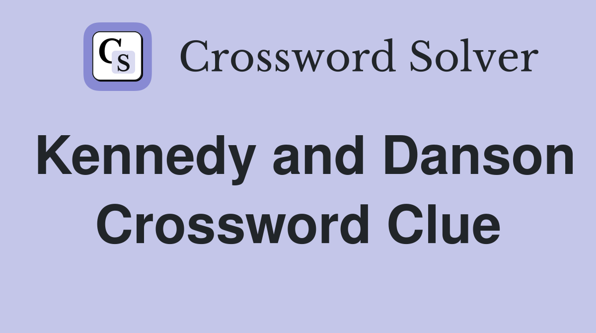 Kennedy and Danson Crossword Clue