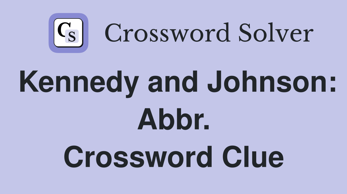 Kennedy and Johnson: Abbr. Crossword Clue