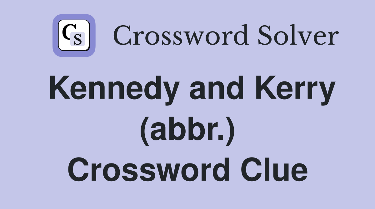 Kennedy and Kerry (abbr.) Crossword Clue