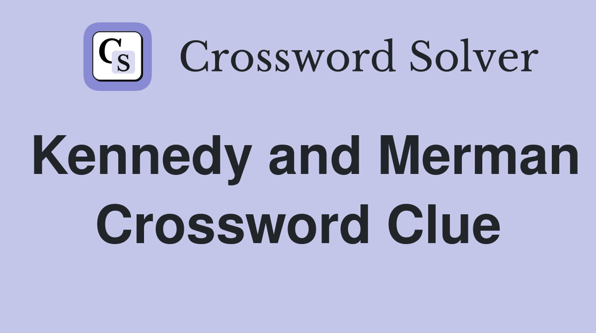 Kennedy and Merman Crossword Clue