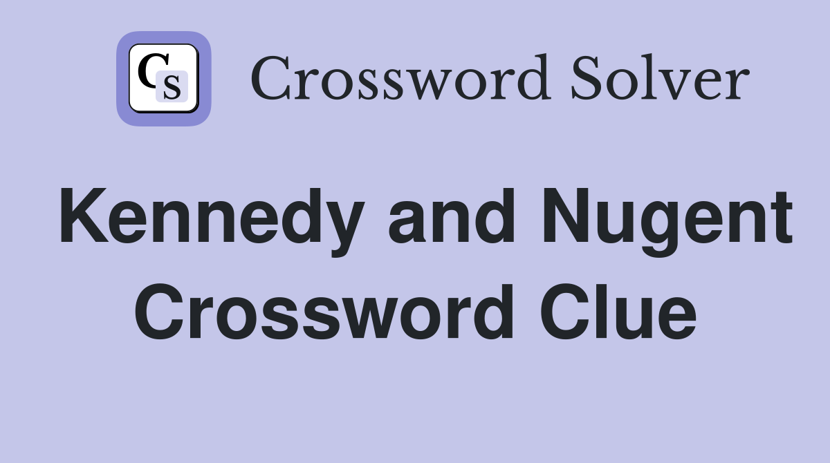 Kennedy and Nugent Crossword Clue