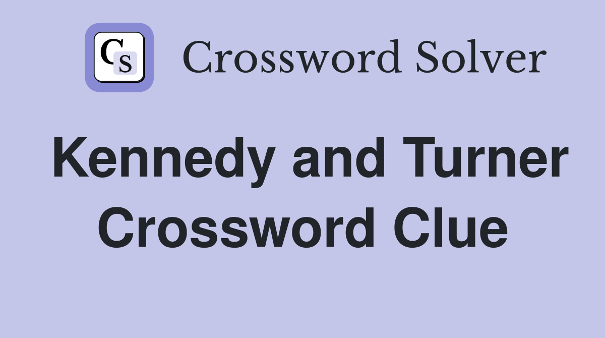 Kennedy and Turner Crossword Clue