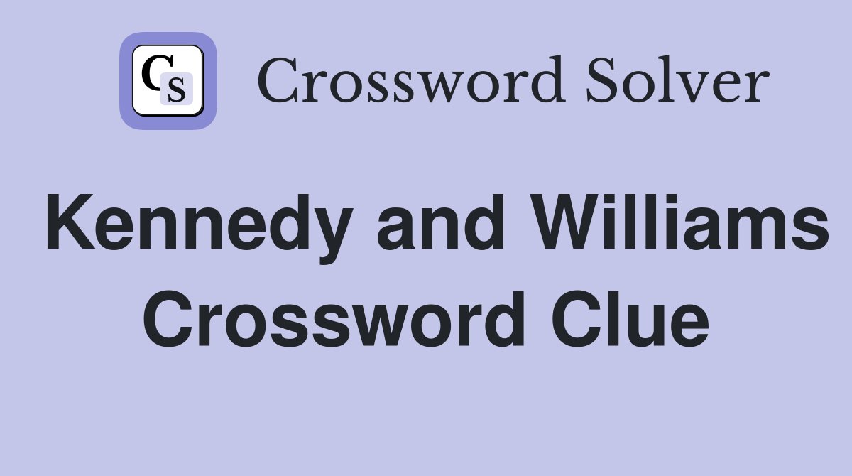 Kennedy and Williams Crossword Clue