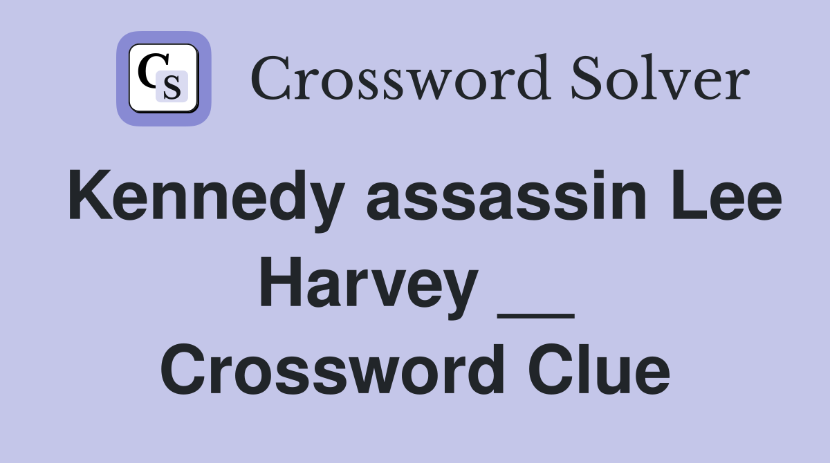 Kennedy assassin Lee Harvey __ Crossword Clue