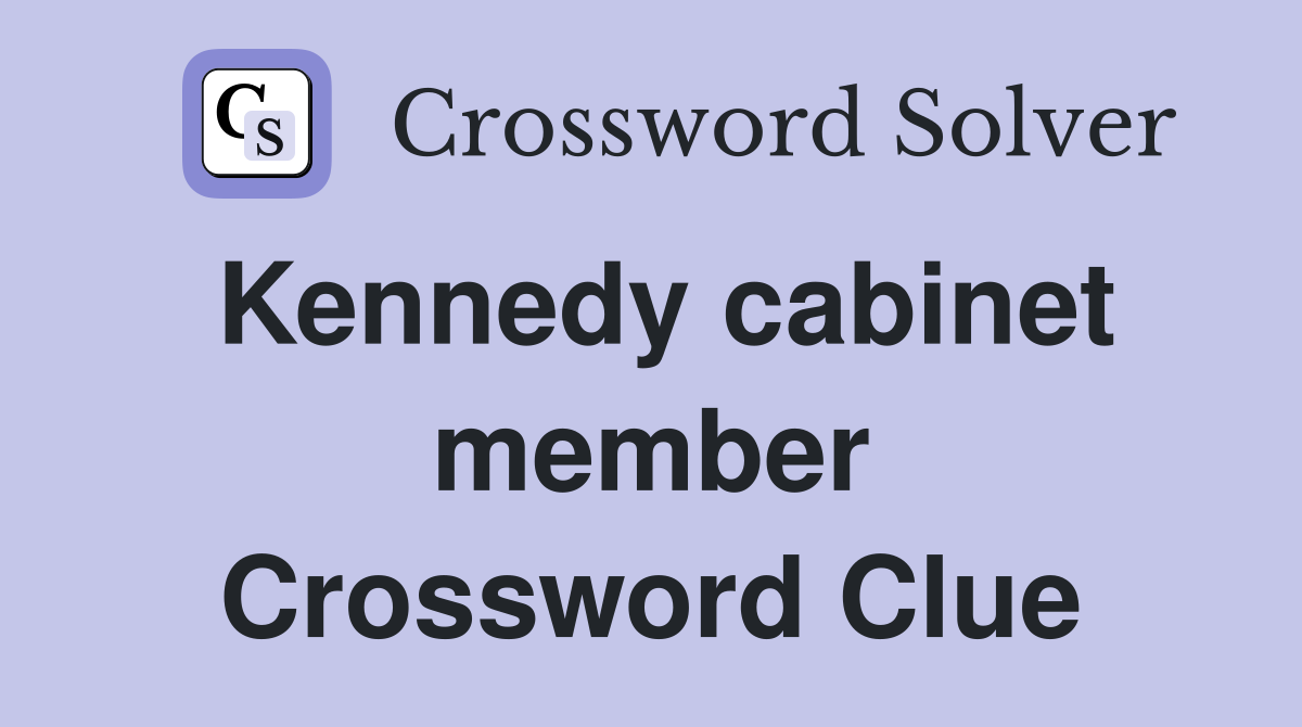 Kennedy cabinet member Crossword Clue
