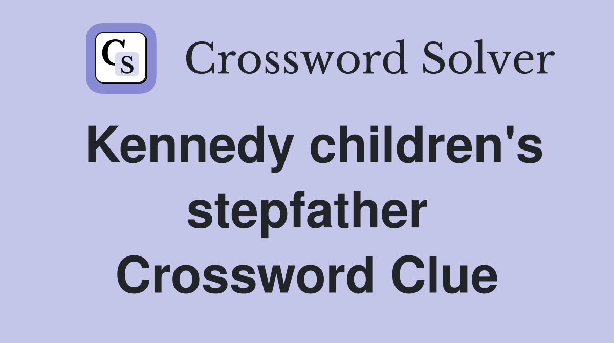 Kennedy children's stepfather Crossword Clue