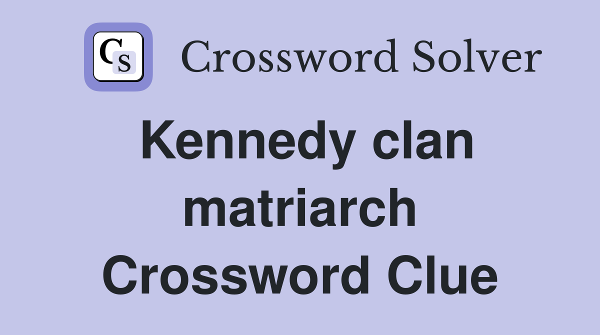 Kennedy clan matriarch Crossword Clue