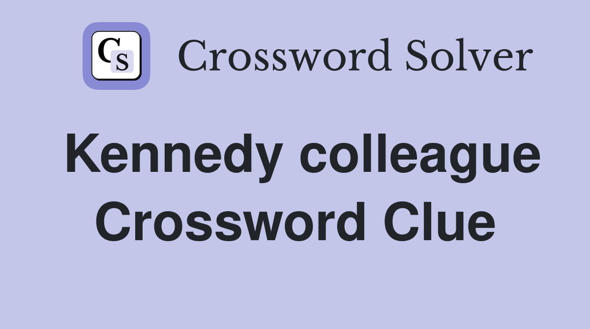 Kennedy colleague Crossword Clue