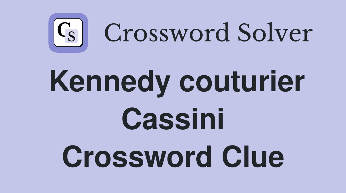 Kennedy couturier Cassini Crossword Clue