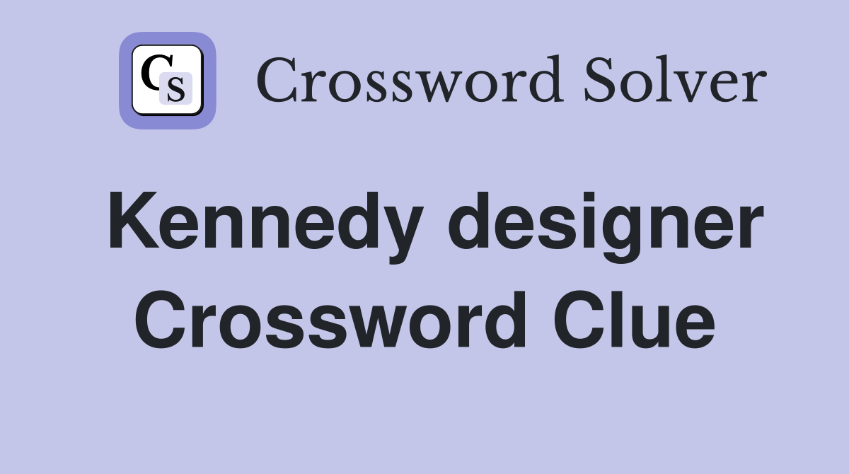 Kennedy designer Crossword Clue