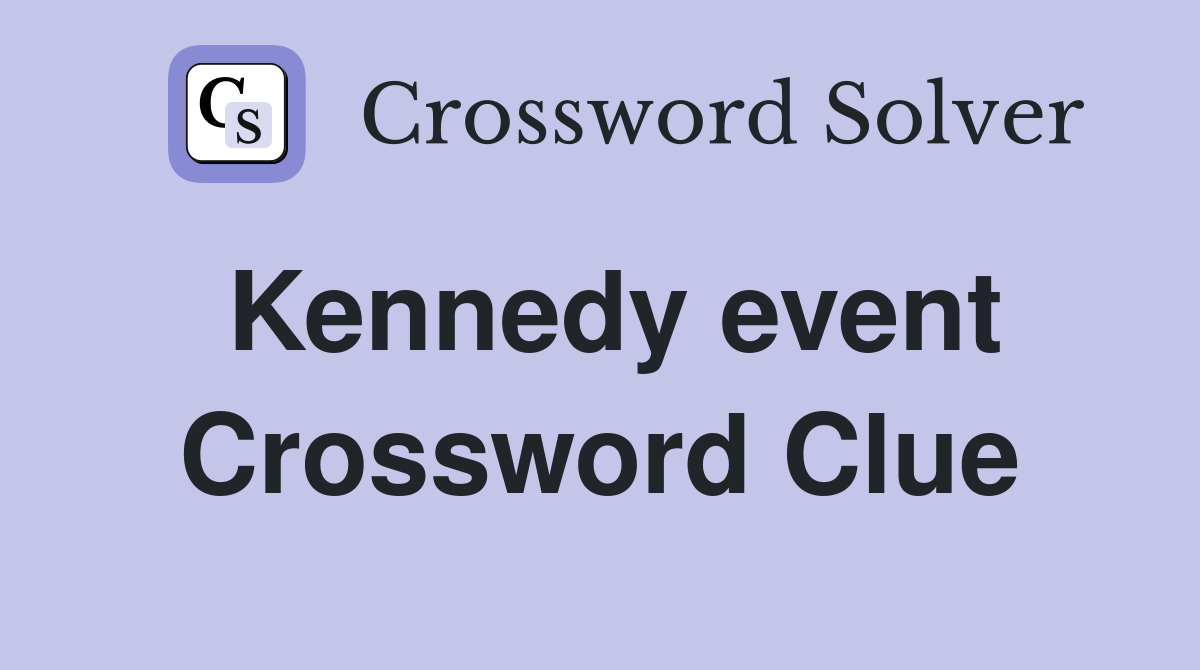 Kennedy event Crossword Clue