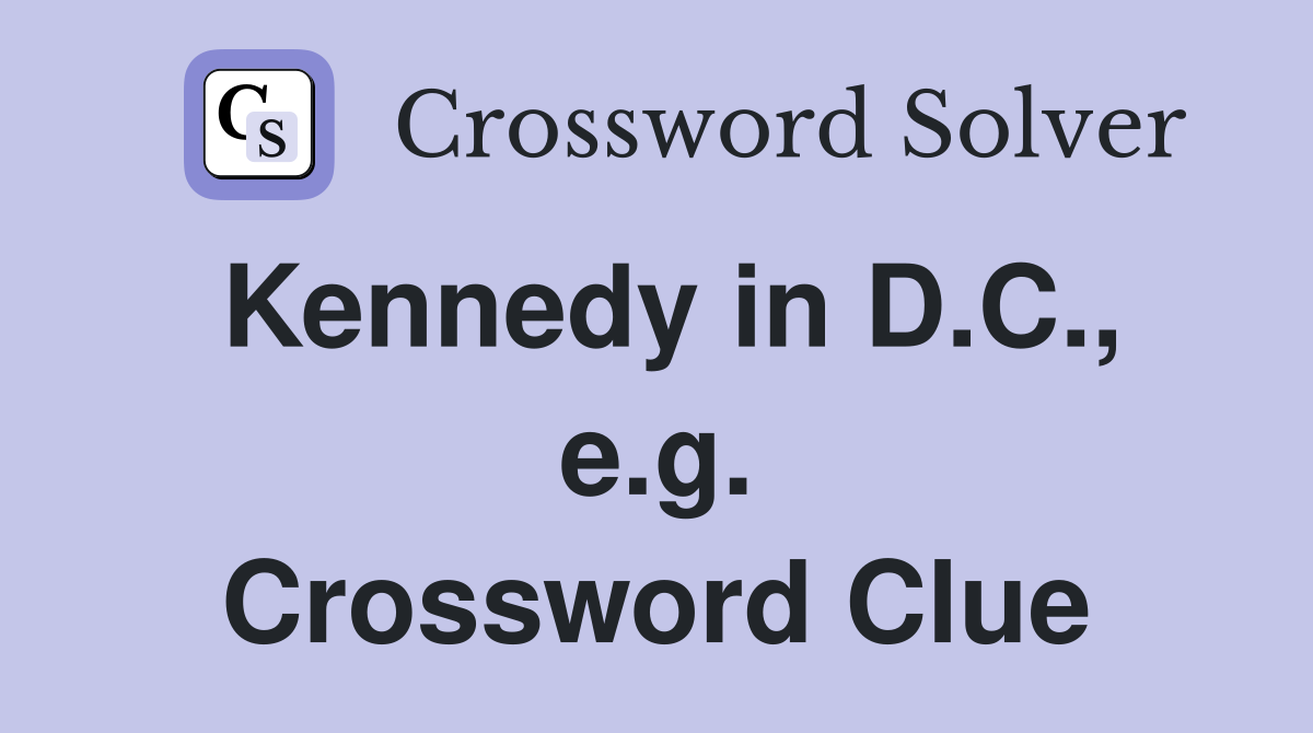 Kennedy in D.C., e.g. Crossword Clue