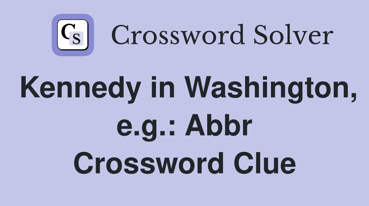 Kennedy in Washington, e.g.: Abbr Crossword Clue
