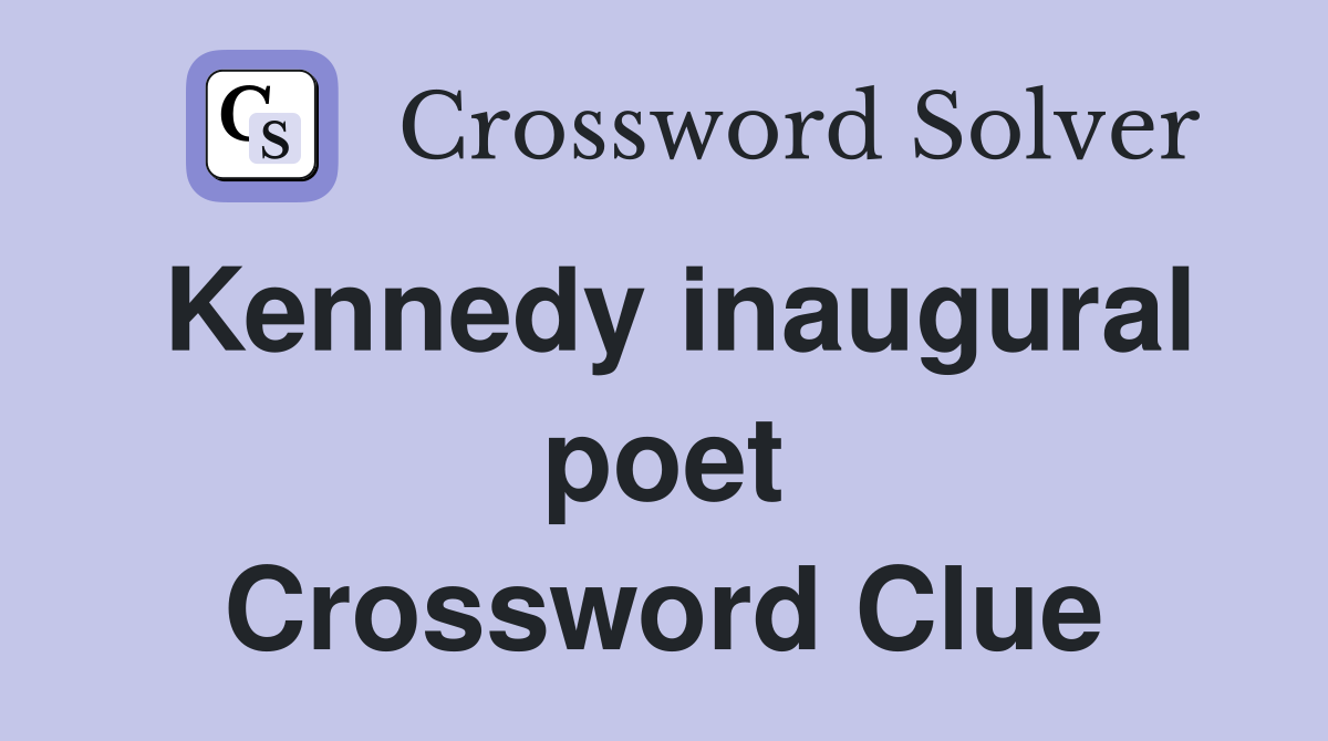 Kennedy inaugural poet Crossword Clue