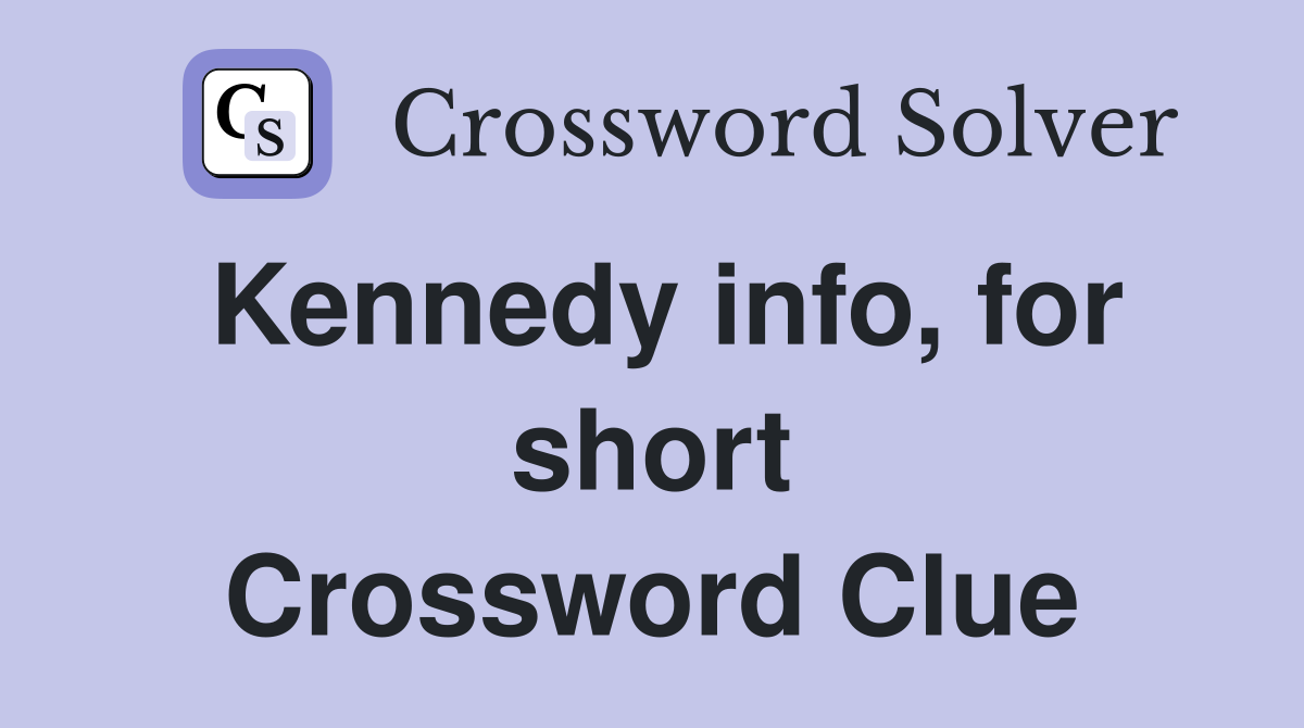 Kennedy info, for short Crossword Clue