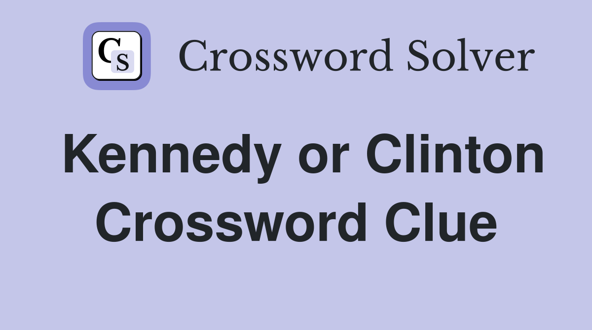 Kennedy or Clinton Crossword Clue