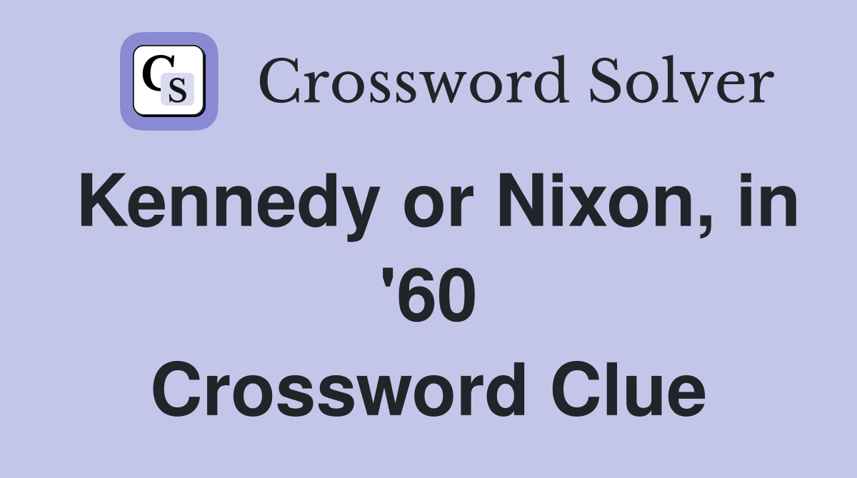 Kennedy or Nixon, in '60 Crossword Clue